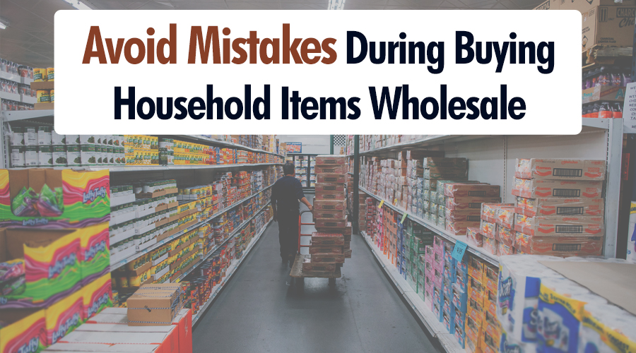 Common Mistakes To Avoid When Buying Household Items Wholesale  - Cover Image