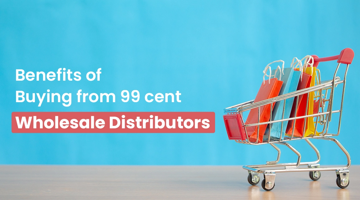 Benefits of Buying from 99 cent Wholesale Distributors - Cover Image