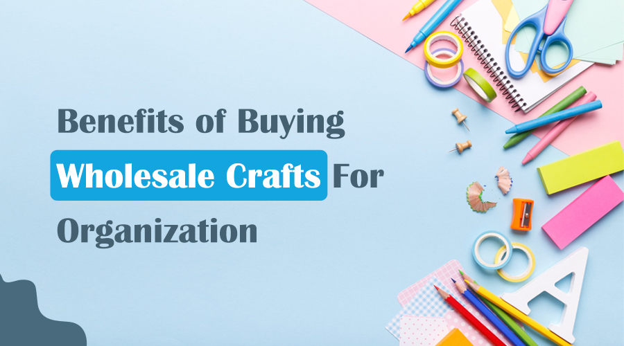 The Benefits of Buying Wholesale Craft Supplies for Organizations - Cover Image