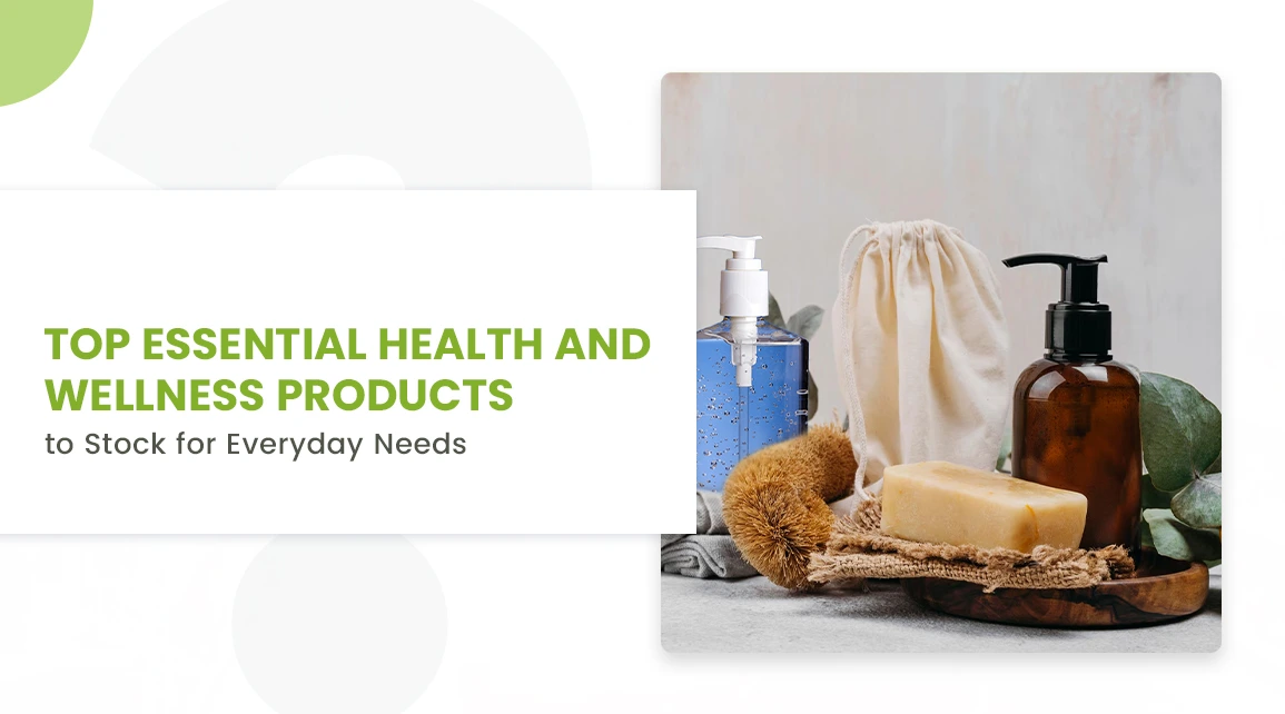 Top Essential Health and Wellness Products to Stock for Every day Needs - Cover Image