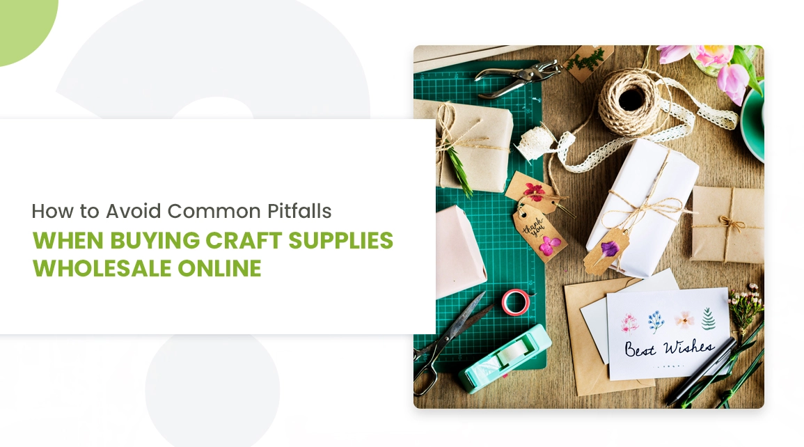 How to Avoid Common Pitfalls When Buying Craft Supplies Wholesale Online?  - Cover Image