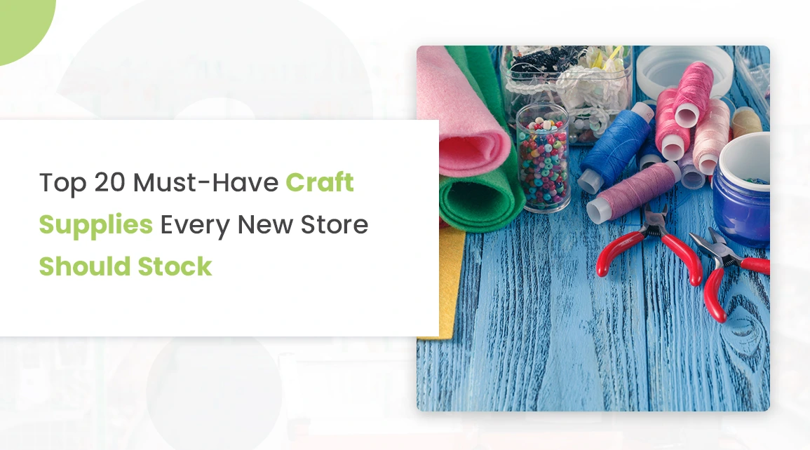 20 Must-Have Craft Supplies Every New Store Should Stock - Cover Image